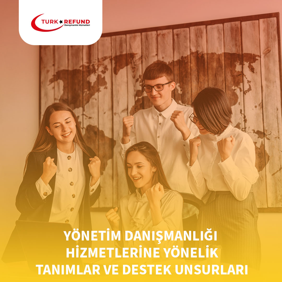 Yönetim Danışmanlığı Hizmetlerine Yönelik Tanımlar ve Destek Unsurları || Türkrefund